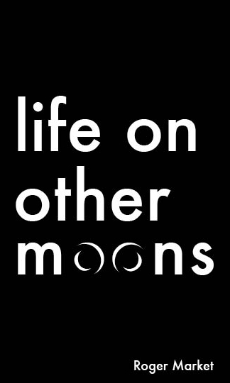 Life on Other Moons, a collection of short stories by Roger Market; paperback
