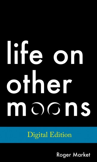 Life on Other Moons, a collection of short stories by Roger Market